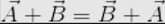 \vec{a}+\vec{b} =\vec{b}+\vec{a}